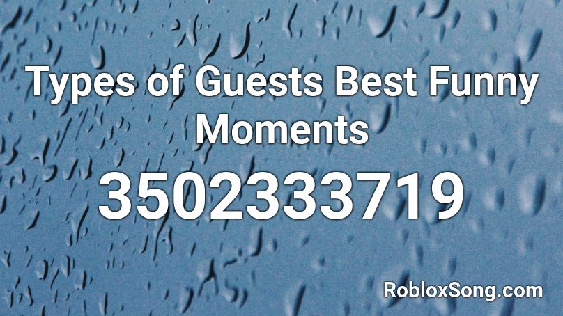 Types of Guests Best Funny Moments Roblox ID
