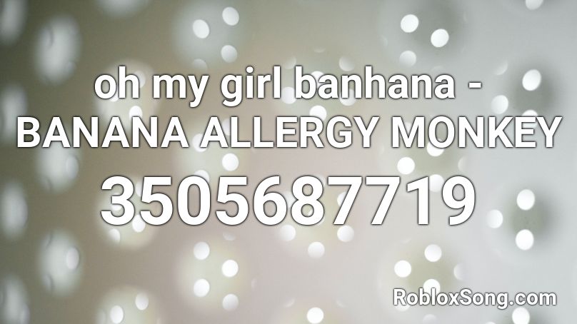 Oh My Girl Banhana Banana Allergy Monkey Roblox Id Roblox Music Codes - banana monkey roblox avatar