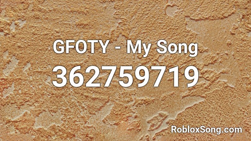 GFOTY - My Song Roblox ID