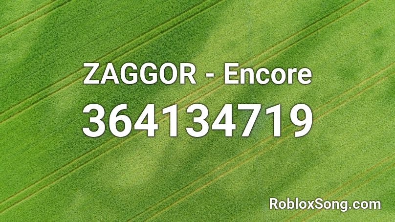 ZAGGOR - Encore Roblox ID