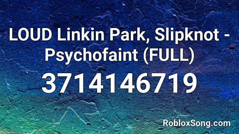 LOUD Linkin Park, Slipknot - Psychofaint (FULL) Roblox ID