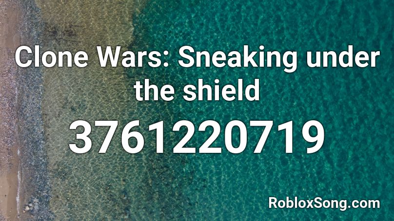 Clone Wars: Sneaking under the shield Roblox ID