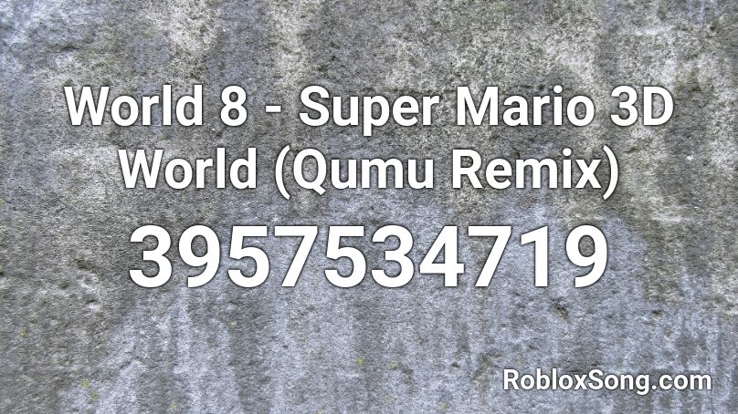 World 8 - Super Mario 3D World (Qumu Remix) Roblox ID