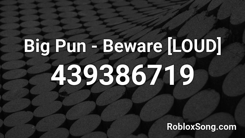Big Pun - Beware [LOUD] Roblox ID