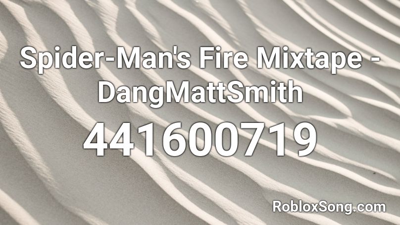 Spider-Man's Fire Mixtape - DangMattSmith Roblox ID