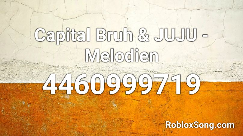 Capital Bruh & JUJU - Melodien Roblox ID