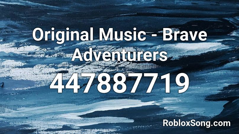 Original Music - Brave Adventurers Roblox ID