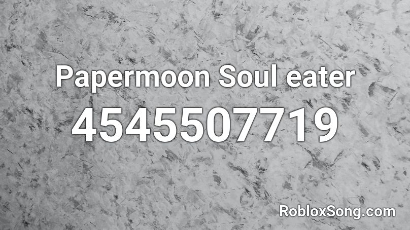 Papermoon Soul Eater Roblox Id Roblox Music Codes - soul eater roblox codes