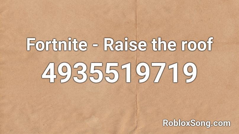 Fortnite Raise The Roof Roblox Id Roblox Music Codes - e fortnite dances roblox