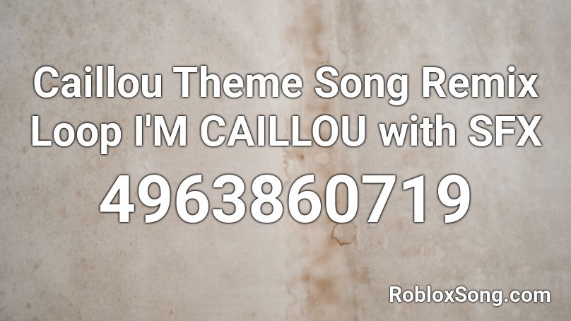 Caillou Theme Song Remix Loop I'M CAILLOU with SFX Roblox ID