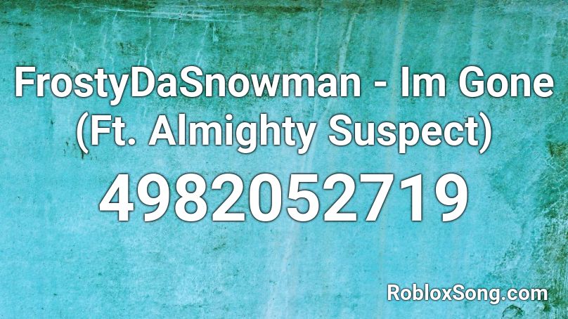 FrostyDaSnowman - Im Gone (Ft. Almighty Suspect) Roblox ID