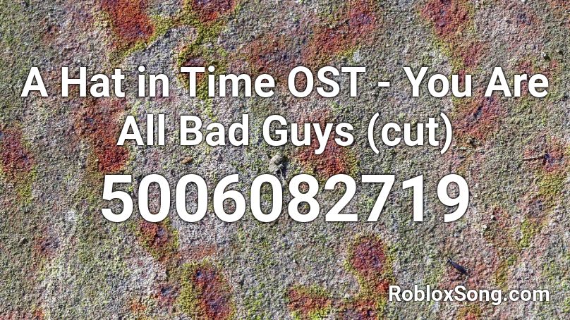 A Hat in Time OST - You Are All Bad Guys (cut) Roblox ID