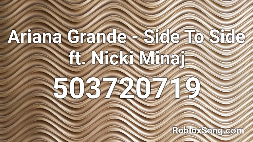 Ariana Grande Side To Side Ft Nicki Minaj Roblox Id Roblox Music Codes - ariana grande side to side roblox id