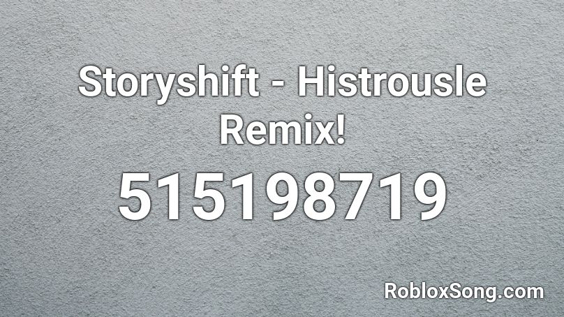 Storyshift - Histrousle Remix! Roblox ID