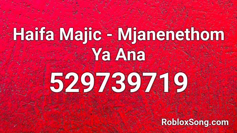 Haifa Majic - Mjanenethom Ya Ana Roblox ID