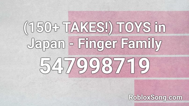 (150+ TAKES!) TOYS in Japan - Finger Family Roblox ID