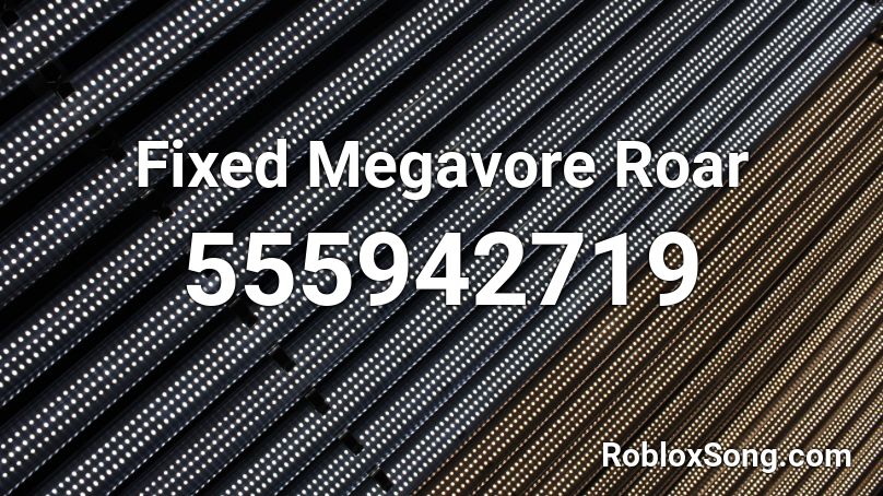 Fixed Megavore Roar Roblox Id Roblox Music Codes - roblox megavore code