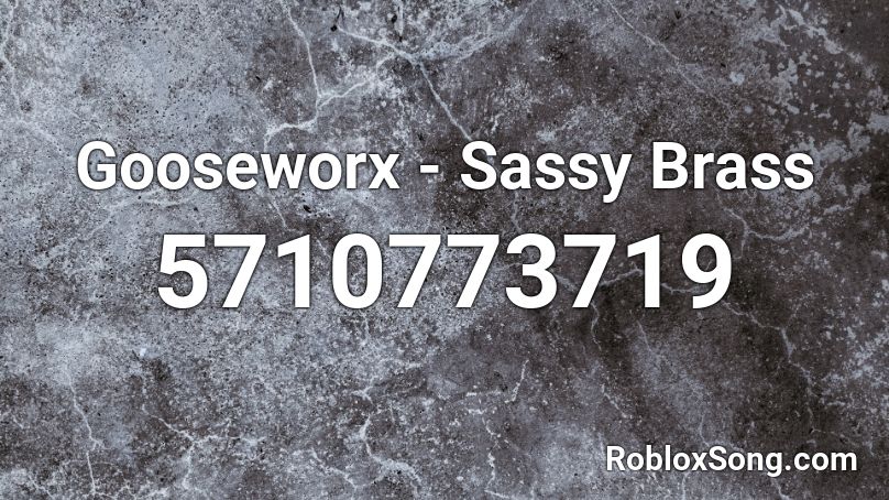 Gooseworx - Sassy Brass Roblox ID