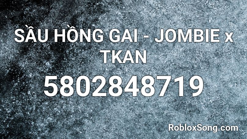 SẦU HỒNG GAI - JOMBIE x TKAN Roblox ID