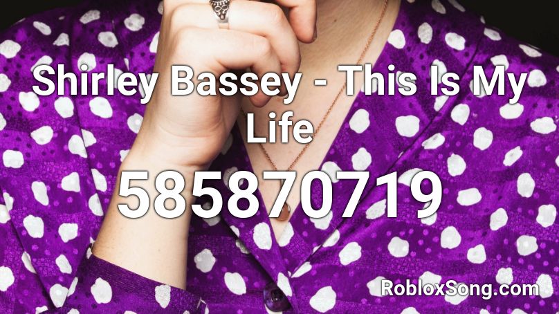 Shirley Bassey - This Is My Life Roblox ID