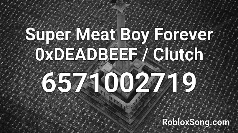 Super Meat Boy Forever 0xDEADBEEF / Clutch Roblox ID