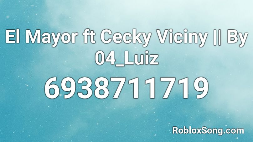 El Mayor ft Cecky Viciny || By 04_Luiz Roblox ID