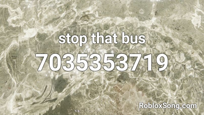 stop that bus Roblox ID