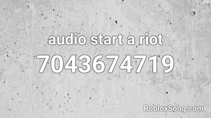 audio start a riot Roblox ID