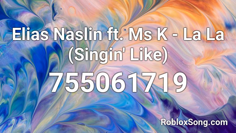 Elias Naslin ft. Ms K - La La (Singin' Like) Roblox ID