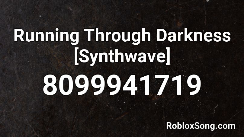 Running Through Darkness [Synthwave] Roblox ID
