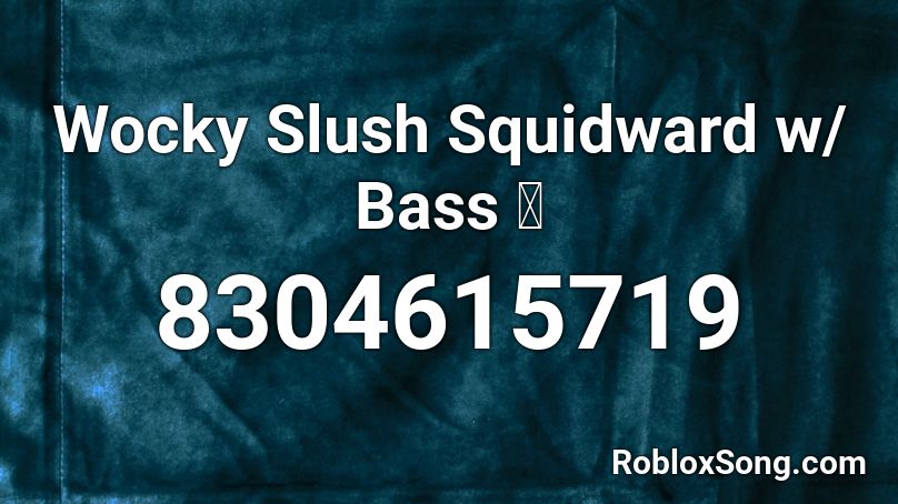 Wocky Slush Squidward w/ Bass 🔊 Roblox ID