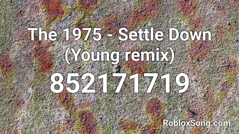 The 1975 - Settle Down (Young remix) Roblox ID