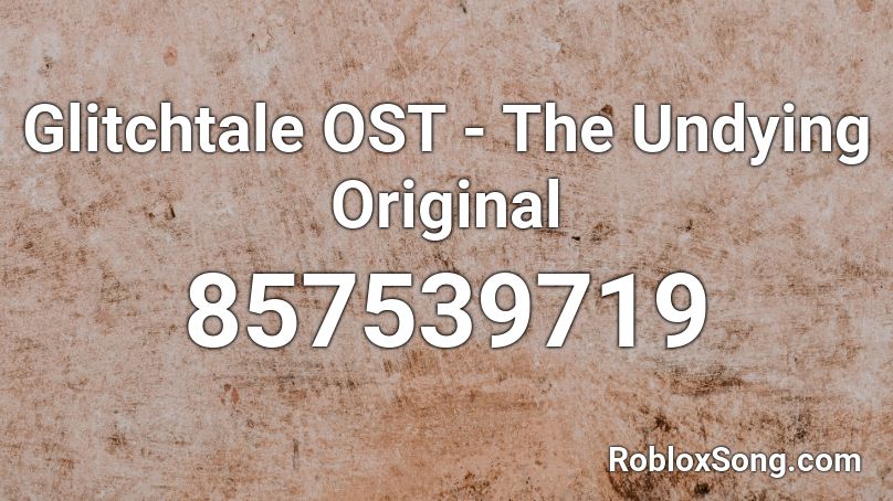 Glitchtale Ost The Undying Original Roblox Id Roblox Music Codes - roblox the undying song id