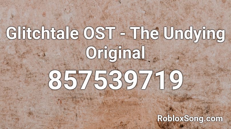 Glitchtale OST - The Undying Original Roblox ID
