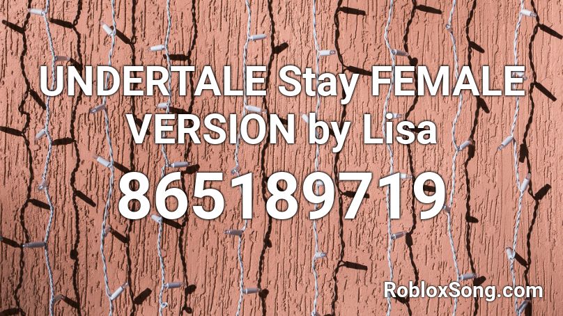 UNDERTALE Stay FEMALE VERSION by Lisa  Roblox ID