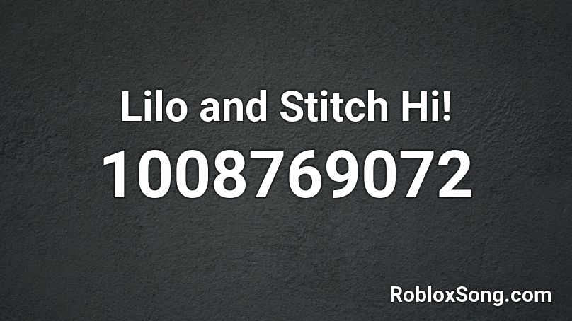 Lilo And Stitch Hi Roblox Id Roblox Music Codes - stitches roblox id full song