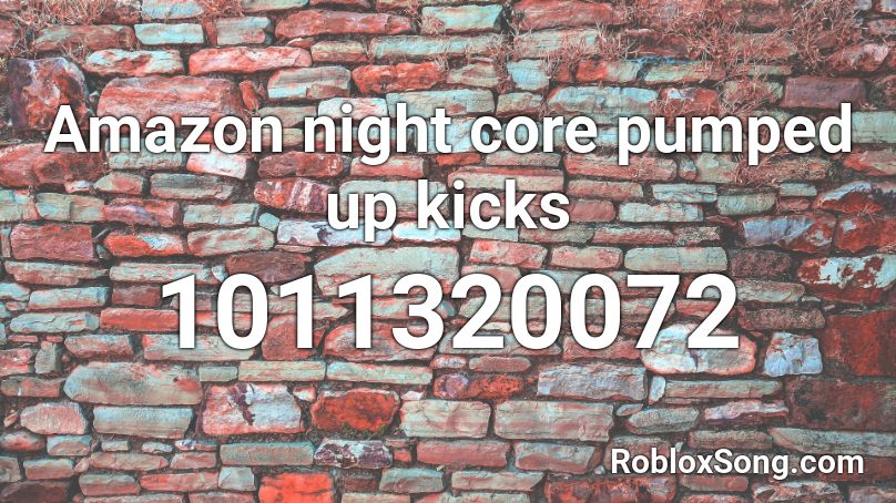 Amazon night core pumped up kicks Roblox ID