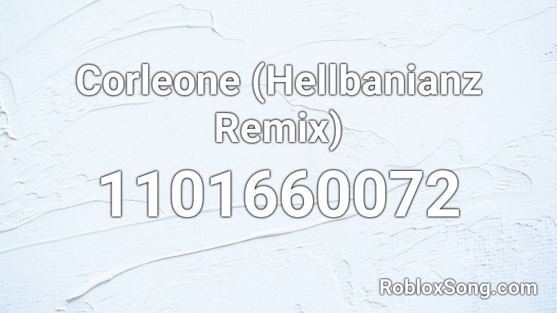 Corleone (Hellbanianz Remix) Roblox ID