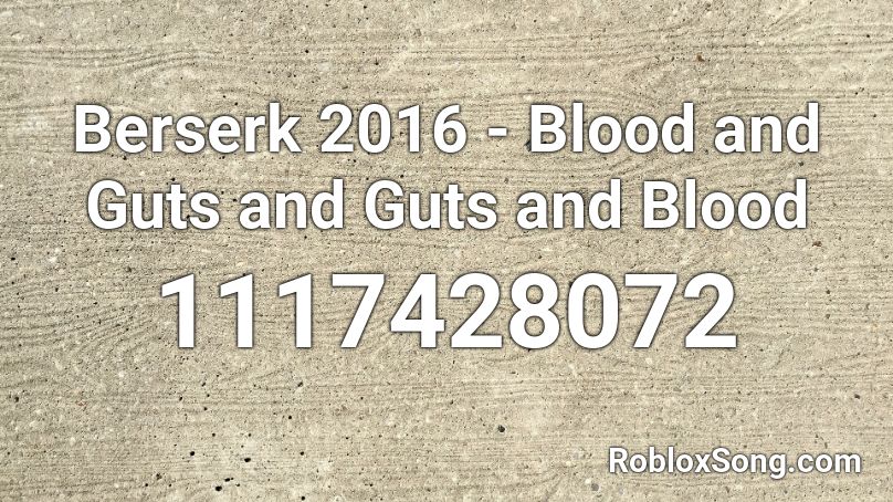 Berserk 2016 - Blood and Guts and Guts and Blood Roblox ID