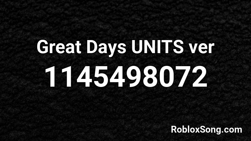 Great Days UNITS ver Roblox ID
