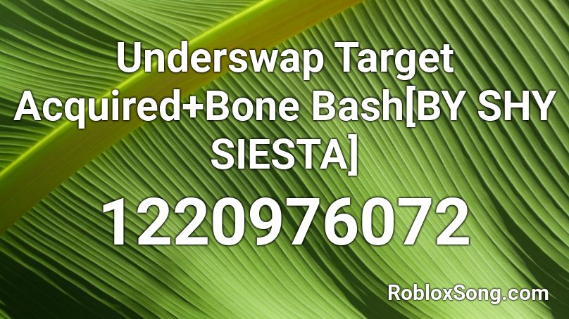 Underswap Target Acquired+Bone Bash[BY SHY SIESTA] Roblox ID