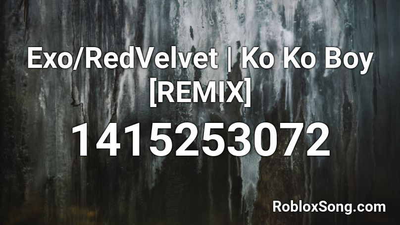 Exo/RedVelvet | Ko Ko Boy [REMIX] Roblox ID
