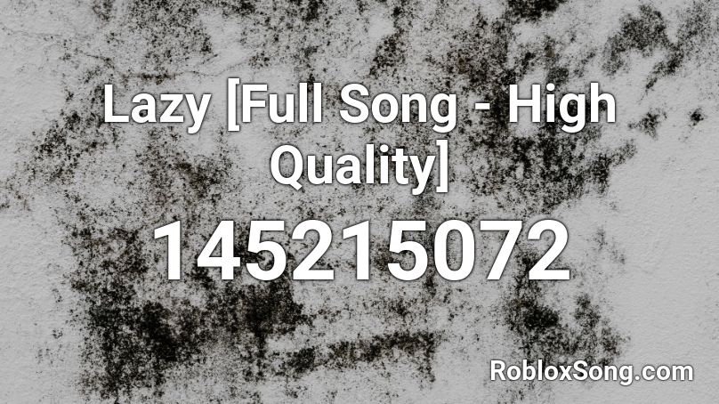 Lazy Full Song High Quality Roblox Id Roblox Music Codes - the assumption song full roblox id