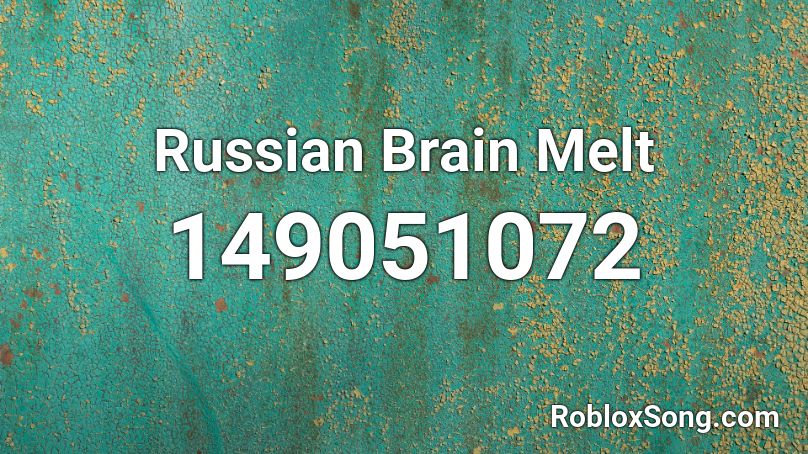 Russian Brain Melt Roblox ID