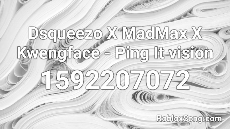  Dsqueezo X MadMax X Kwengface - Ping It vision Roblox ID