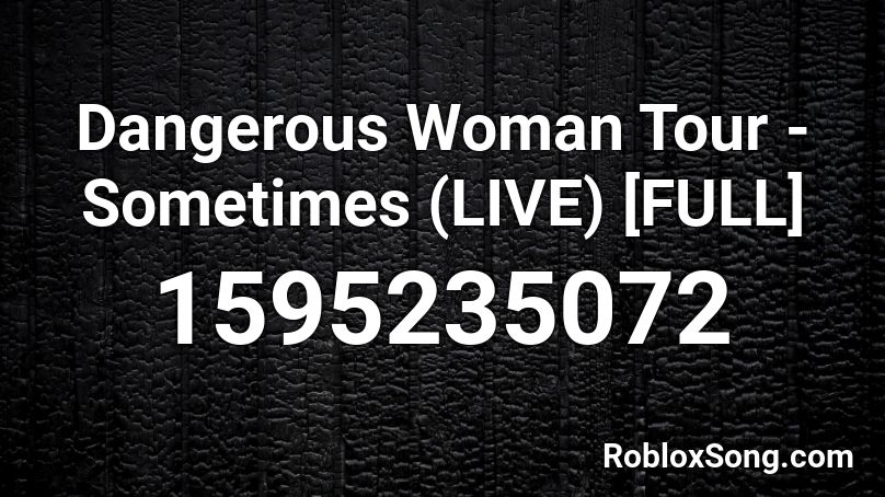 Dangerous Woman Tour - Sometimes (LIVE) [FULL] Roblox ID