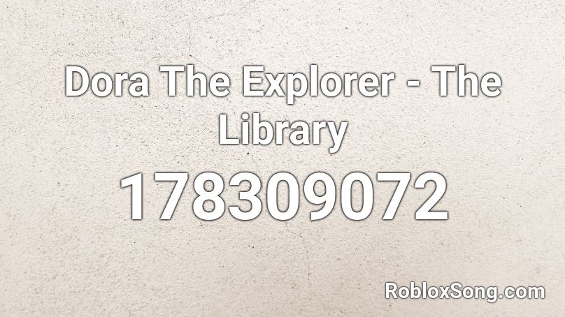 Dora The Explorer - The Library Roblox ID - Roblox music codes