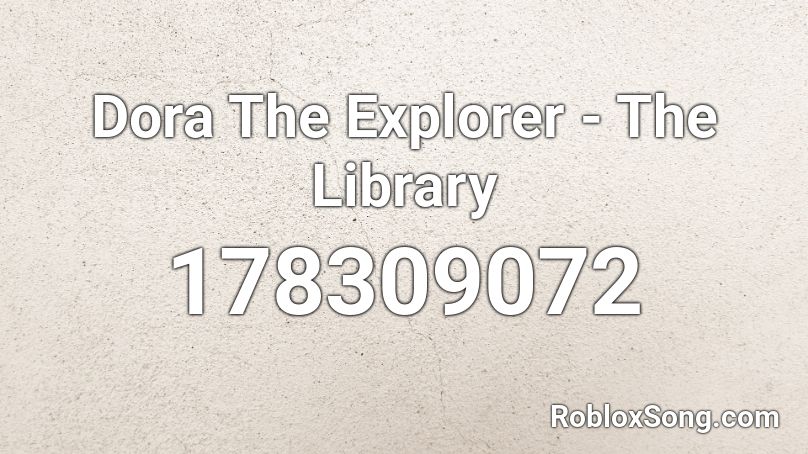 Dora The Explorer The Library Roblox Id Roblox Music Codes - roblox library songs