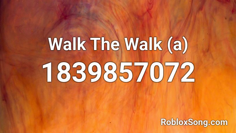 Walk The Walk (a) Roblox ID