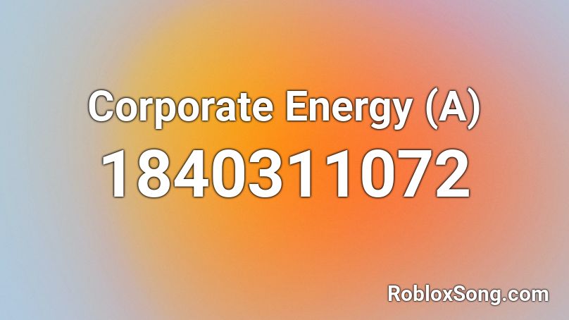 Corporate Energy (A) Roblox ID